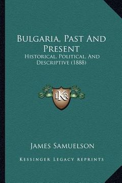 portada bulgaria, past and present: historical, political, and descriptive (1888) (en Inglés)