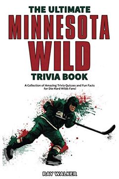 portada The Ultimate Minnesota Wild Trivia Book: A Collection of Amazing Trivia Quizzes and fun Facts for Die-Hard Wild Fans! (in English)