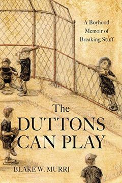portada The Duttons can Play: A Boyhood Memoir of Breaking Stuff (en Inglés)