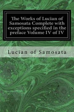 portada The Works of Lucian of Samosata Complete with exceptions specified in the preface Volume IV of IV