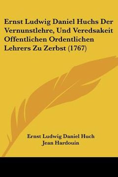 portada Ernst Ludwig Daniel Huchs Der Vernunstlehre, Und Veredsakeit Offentlichen Ordentlichen Lehrers Zu Zerbst (1767) (en Alemán)