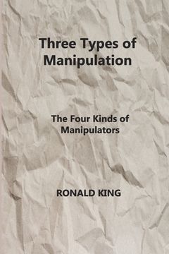 portada Three Types of Manipulation: The Four Kinds of Manipulators (en Inglés)