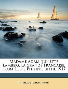 portada madame adam (juliette lamber), la grande fran aise; from louis philippe until 1917