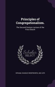 portada Principles of Congregationalism.: The Second Century Lecture of the First Church (in English)