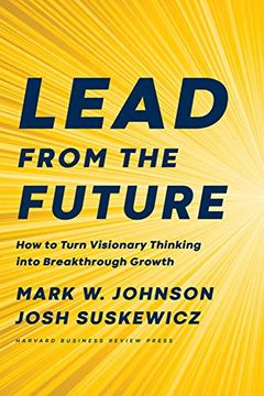 portada Lead From the Future: How to Turn Visionary Thinking Into Breakthrough Growth (en Inglés)