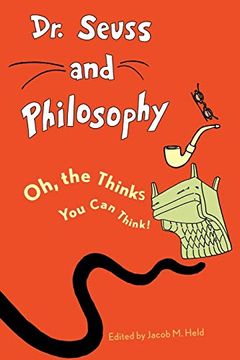 portada Dr. Seuss and Philosophy: Oh, the Thinks you can Think! (Great Authors and Philosophy) (en Inglés)