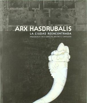 portada Arx Hasdrubalis, Ciudad Reencontrada: Arqueologia en el Cerro del Molinete