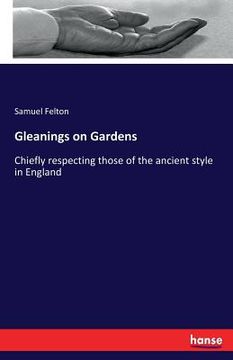 portada Gleanings on Gardens: Chiefly respecting those of the ancient style in England (en Inglés)