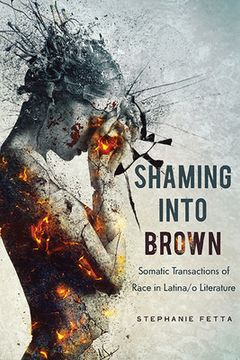 portada Shaming into Brown: Somatic Transactions of Race in Latina/o Literature (en Inglés)