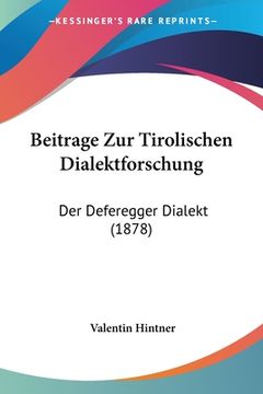 portada Beitrage Zur Tirolischen Dialektforschung: Der Deferegger Dialekt (1878) (en Alemán)