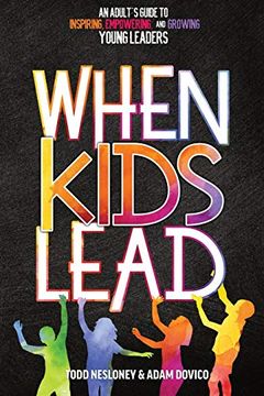 portada When Kids Lead: An Adult'S Guide to Inspiring, Empowering, and Growing Young Leaders 