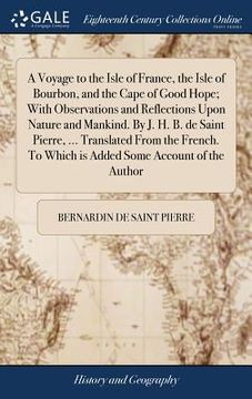 portada A Voyage to the Isle of France, the Isle of Bourbon, and the Cape of Good Hope; With Observations and Reflections Upon Nature and Mankind. By J. H. B. (en Inglés)