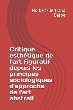 portada Critique esthétique de l'art figuratif depuis les principes sociologiques d'approche de l'art abstrait (en Francés)