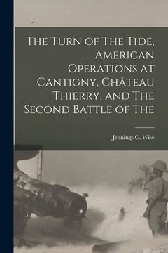 portada The Turn of The Tide, American Operations at Cantigny, Château Thierry, and The Second Battle of The (in English)