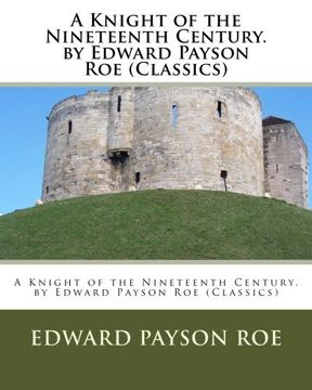 portada A Knight of the Nineteenth Century. by Edward Payson Roe (Classics)