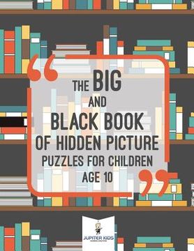 portada The Big and Black Book of Hidden Picture Puzzles for Children Age 10 (en Inglés)