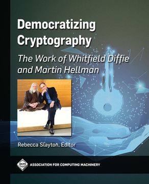 portada Democratizing Cryptography: The Work of Whitfield Diffie and Martin Hellman (en Inglés)