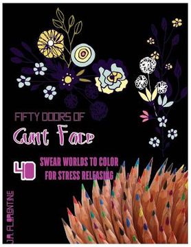 portada Fifty Doors of Cunt Face: 40 Swear Words to Color For Stress Releasing (en Inglés)