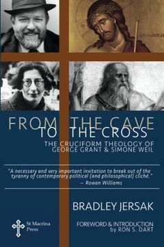 portada From the Cave to the Cross: The Cruciform Theology of George Grant and Simone Weil