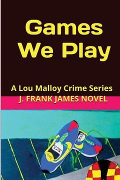 portada Games We Play: A Lou Malloy and the Crime Bandits (en Inglés)