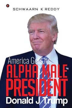 portada America Gets Its Alpha Male President Donald J Trump (en Inglés)