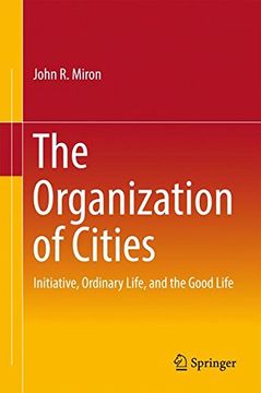 portada The Organization of Cities: Initiative, Ordinary Life, and the Good Life (en Inglés)