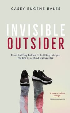portada Invisible Outsider: From battling bullies to building bridges, my life as a Third Culture Kid (en Inglés)