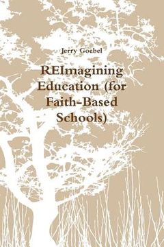 portada REImagining Education (for Faith-Based Schools) (en Inglés)