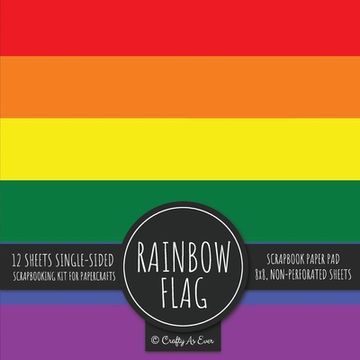 portada Rainbow Flag Scrapbook Paper Pad: Pride LGBT Art 8x8 Decorative Paper Design Scrapbooking Kit for Cardmaking, DIY Crafts, Creative Projects