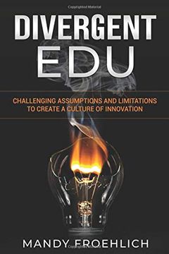 portada Divergent Edu: Challenging Assumptions and Limitations to Create a Culture of Innovation (en Inglés)