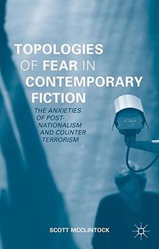 portada Topologies of Fear in Contemporary Fiction: The Anxieties of Post-Nationalism and Counter Terrorism 