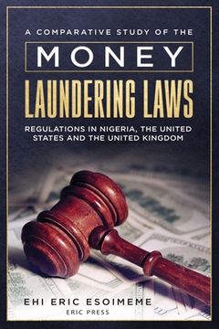portada A Comparative Study of the Money Laundering Laws/Regulations in Nigeria, the United States and the United Kingdom (en Inglés)
