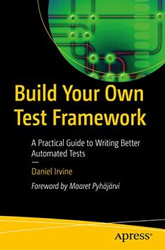 portada Build Your own Test Framework: A Practical Guide to Writing Better Automated Tests (in English)