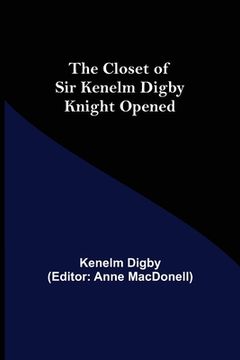 portada The Closet of Sir Kenelm Digby Knight Opened (en Inglés)