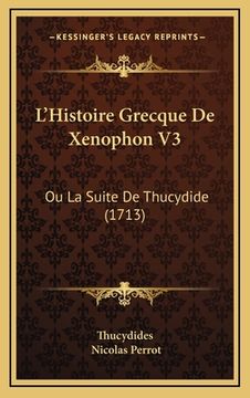 portada L'Histoire Grecque De Xenophon V3: Ou La Suite De Thucydide (1713) (en Francés)