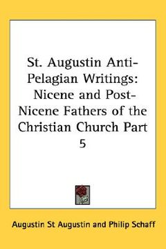 portada st. augustin anti-pelagian writings: nicene and post-nicene fathers of the christian church part 5 (en Inglés)