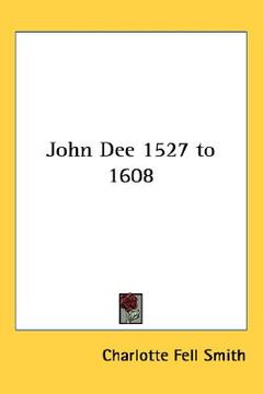 portada john dee 1527 to 1608 (en Inglés)