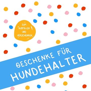 portada Geschenke für Hundehalter: Buch zum Eintragen, als Geschenk und statt Karte zu Geburtstag, Weihnachten (Geschenkidee für Hundefreunde) (en Alemán)