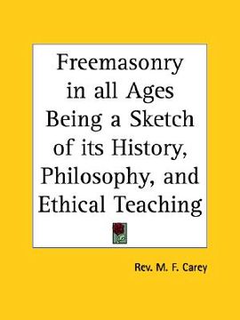 portada freemasonry in all ages being a sketch of its history, philosophy, and ethical teaching