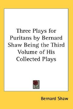 portada three plays for puritans by bernard shaw being the third volume of his collected plays (en Inglés)