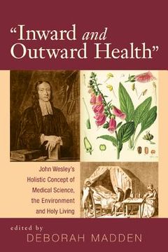 portada inward and outward health: john wesley's holistic concept of medical science, the environment and holy living (en Inglés)