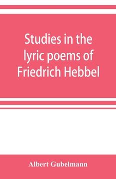 portada Studies in the lyric poems of Friedrich Hebbel; the sensuous in Hebbel's lyric poetry