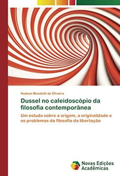 portada Dussel no Caleidoscópio da Filosofia Contemporânea: Um Estudo Sobre a Origem, a Originalidade e os Problemas da Filosofia da Libertação (en Portugués)