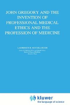 portada john gregory and the invention of professional medical ethics and the profession of medicine (en Inglés)