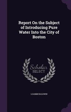 portada Report On the Subject of Introducing Pure Water Into the City of Boston (in English)