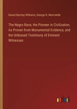 portada The Negro Race, the Pioneer in Civilization. As Proven from Monumental Evidence, and the Unbiased Testimony of Eminent Witnesses (in English)