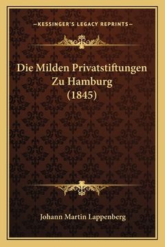 portada Die Milden Privatstiftungen Zu Hamburg (1845) (en Alemán)