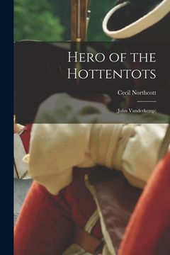 portada Hero of the Hottentots: (John Vanderkemp) (in English)