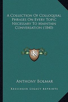 portada a collection of colloquial phrases on every topic necessary to maintain conversation (1840) (en Inglés)