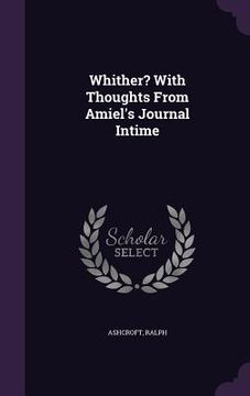 portada Whither? With Thoughts From Amiel's Journal Intime (en Inglés)